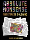 Anti Stress Coloring (Absolute Nonsense) : This Book Has 36 Coloring Sheets That Can Be Used to Color In, Frame, And/Or Meditate Over: This Book Can Be Photocopied, Printed and Downloaded as a PDF - Book
