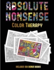 Color Therapy (Absolute Nonsense) : This Book Has 36 Coloring Sheets That Can Be Used to Color In, Frame, And/Or Meditate Over: This Book Can Be Photocopied, Printed and Downloaded as a PDF - Book