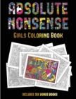 Girls Coloring Book (Absolute Nonsense) : This Book Has 36 Coloring Sheets That Can Be Used to Color In, Frame, And/Or Meditate Over: This Book Can Be Photocopied, Printed and Downloaded as a PDF - Book