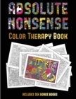 Color Therapy Book (Absolute Nonsense) : This Book Has 36 Coloring Sheets That Can Be Used to Color In, Frame, And/Or Meditate Over: This Book Can Be Photocopied, Printed and Downloaded as a PDF - Book