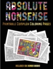 Printable Complex Coloring Pages (Absolute Nonsense) : This Book Has 36 Coloring Sheets That Can Be Used to Color In, Frame, And/Or Meditate Over: This Book Can Be Photocopied, Printed and Downloaded - Book
