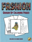 Grown Up Coloring Pages (Fashion) : This Book Has 36 Coloring Sheets That Can Be Used to Color In, Frame, And/Or Meditate Over: This Book Can Be Photocopied, Printed and Downloaded as a PDF - Book