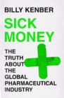 Sick Money : The Truth About the Global Pharmaceutical Industry - Book
