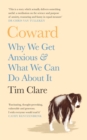 Coward : Why We Get Anxious & What We Can Do About It - Book