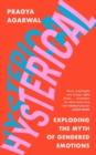 Hysterical : Exploding the Myth of Gendered Emotions - Book