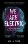 We Are Electric : The New Science of Our Body’s Electrome - Book