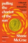 Pulling the Chariot of the Sun : A Memoir of a Kidnapping - Book