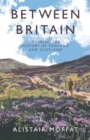 Between Britain : Walking the History of England and Scotland - Book