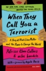 When They Call You a Terrorist : A Story of Black Lives Matter and the Power to Change the World - Book