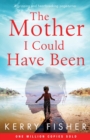 The Mother I Could Have Been : A gripping and heartbreaking page turner - Book