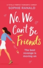 No, We Can't Be Friends : A totally perfect romantic comedy - Book