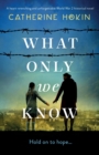 What Only We Know : A heart-wrenching and unforgettable World War 2 historical novel - Book