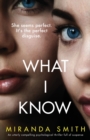 What I Know : An utterly compelling psychological thriller full of suspense - Book