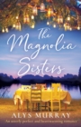 The Magnolia Sisters : An utterly perfect and heartwarming romance - Book