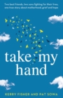 Take My Hand : Two best friends, two sons fighting for their lives, one true story about motherhood, grief and hope. - Book