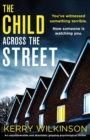 The Child Across the Street : An unputdownable and absolutely gripping psychological thriller - Book