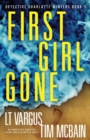 First Girl Gone : An absolutely addictive crime thriller with a twist - Book