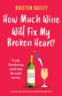How Much Wine Will Fix My Broken Heart? : An utterly laugh-out-loud and unputdownable page-turner - Book