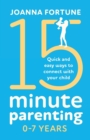 15-Minute Parenting 0-7 Years : Quick and easy ways to connect with your child - Book
