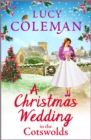 A Christmas Wedding in the Cotswolds : Escape with Lucy Coleman for the perfect uplifting festive read - eBook