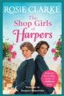 The Shop Girls of Harpers : The start of the bestselling heartwarming historical saga series from Rosie Clarke - Book