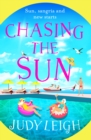 Chasing the Sun : The fun feel-good read from USA Today bestseller Judy Leigh - eBook