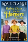 Rainy Days for the Harpers Girls : A heartbreaking historical saga from bestseller Rosie Clarke - Book