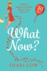 What Now? : A hilarious romantic comedy you won't be able to put down from #1 bestseller Shari Low - Book