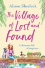 The Village of Lost and Found : The perfect uplifting, feel-good read from Alison Sherlock - Book