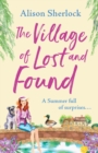 The Village of Lost and Found : The perfect uplifting, feel-good read from Alison Sherlock - Book