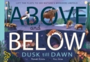 Above and Below: Dusk till Dawn : Lift the flaps to see nature's wonders unfold - Book