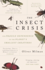 The Insect Crisis : Our Fragile Dependence on the Planet's Smallest Creatures - Book