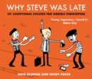 Why Steve Was Late : 101 Exceptional Excuses for Terrible Timekeeping - Book