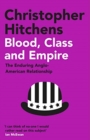 Blood, Class and Empire : The Enduring Anglo-American Relationship - Book
