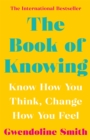 The Book of Knowing : Know How You Think, Change How You Feel - eBook