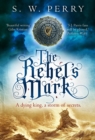 The Rebel's Mark : The CWA nominated Elizabethan crime series - eBook