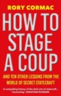 How To Stage A Coup : And Ten Other Lessons from the World of Secret Statecraft - Book