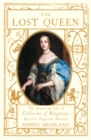 The Lost Queen : The Surprising Life of Catherine of Braganza, Britain’s Forgotten Monarch - eBook