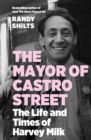 The Mayor of Castro Street : The Life and Times of Harvey Milk - Book