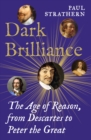 Dark Brilliance : The Age of Reason from Descartes to Peter the Great - Book