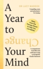 A Year to Change Your Mind : Ideas from the Therapy Room to Help You Live Better - Book