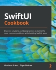 SwiftUI Cookbook : Discover solutions and best practices to tackle the most common problems while building SwiftUI apps - Book