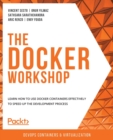 The The Docker Workshop : Learn how to use Docker containers effectively to speed up the development process - Book