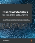 Essential Statistics for Non-STEM Data Analysts : Get to grips with the statistics and math knowledge needed to enter the world of data science with Python - Book