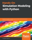 Hands-On Simulation Modeling with Python : Develop simulation models to get accurate results and enhance decision-making processes - Book