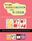 Bastel-Arbeitsblatter Ausschneiden und Kleben (Tiere ausschneiden und kleben) : Ein tolles Geschenk fur Kinder, das viel Spass macht. - Book