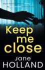 Keep Me Close : An utterly gripping psychological thriller with a shocking twist - Book