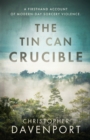 The Tin Can Crucible : A firsthand account of modern-day sorcery violence - Book