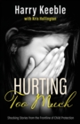 Hurting Too Much : Shocking Stories from the Frontline of Child Protection - Book