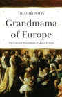 Grandmama of Europe : The Crowned Descendants of Queen Victoria - Book